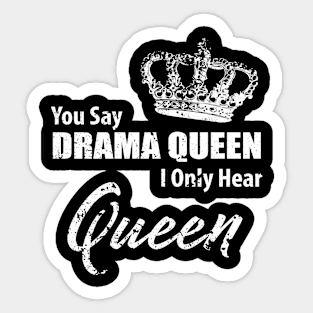 You Say Drama, I Only Hear Queen Sticker